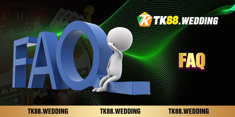 FAQ - Các vấn đề thắc mắc thường xuất hiện tại TK88?